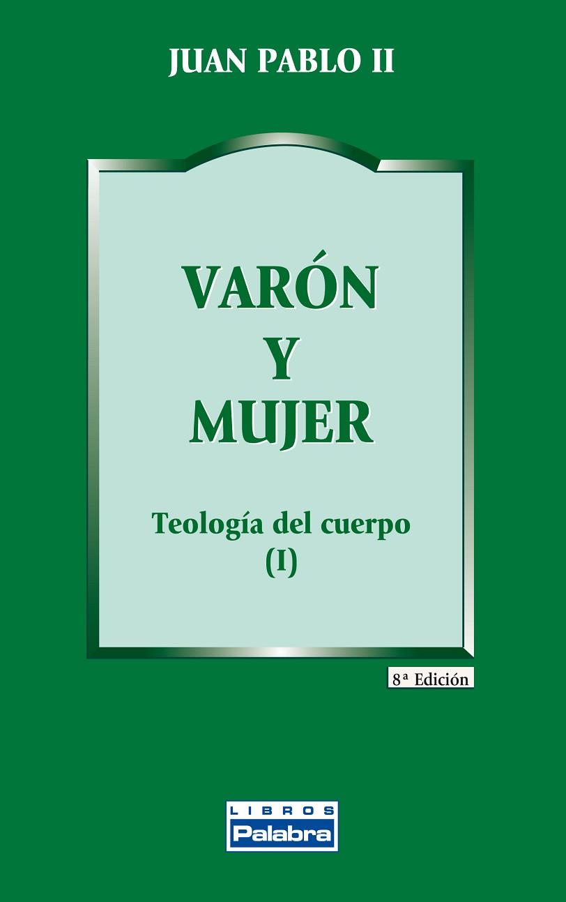 VARÓN Y MUJER  TEOLOGIA DEL CUERPO I | 9788482390611 | JUAN PABLO II