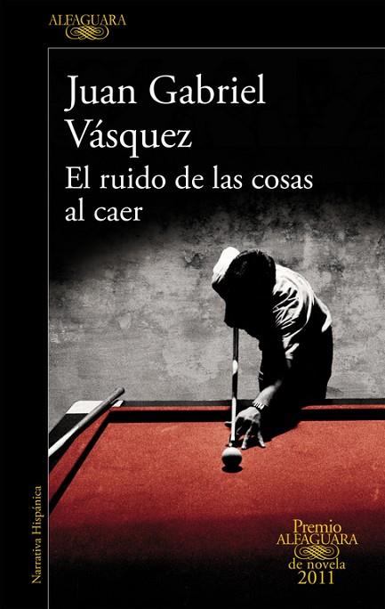 RUIDO DE LAS COSAS AL CAER. PREMIO ALFAGUARA DE NOVELA 2011 | 9788420475073 | VASQUEZ,JUAN GABRIEL