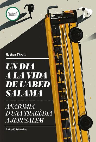 UN DIA A LA VIDA DE L'ABED SALAMA. ANATOMIA D'UNA TRAGÈDIA A JERUSALEM | 9788419332660 | THRALL, NATHAN