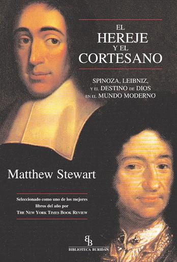 HEREJE Y EL CORTESANO. SPINOZA, LEIBNIZ, Y EL DESTINO DE DIOS EN EL MUNDO MODERNO | 9788496831193 | STEWART,MATTHEW