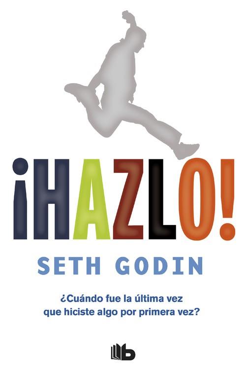 HAZLO! CUANDO FUE LA ULTIMA VEZ QUE HICISTE ALGO POR PRIMERA VEZ? | 9788490702727 | GODIN,SETH