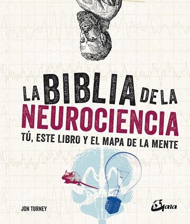 LA BIBLIA DE LA NEUROCIENCIA. TÚ, ESTE LIBRO Y EL MAPA DE LA MENTE | 9788484457725 | TURNEY, JON