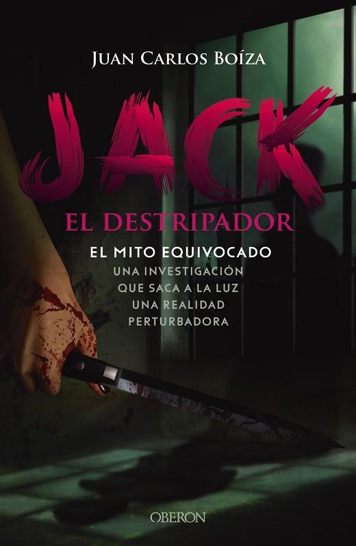 JACK EL DESTRIPADOR. EL MITO EQUIVOCADO. UNA INVESTIGACIÓN QUE SACA A LA LUZ UNA REALIDAD PERTURBADORA | 9788441545106 | BOÍZA LÓPEZ, JUAN CARLOS