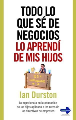 TODO LO QUE SE DE NEGOCIOS LO APRENDI DE MIS HIJOS | 9788479279387 | DURSTON,IAN