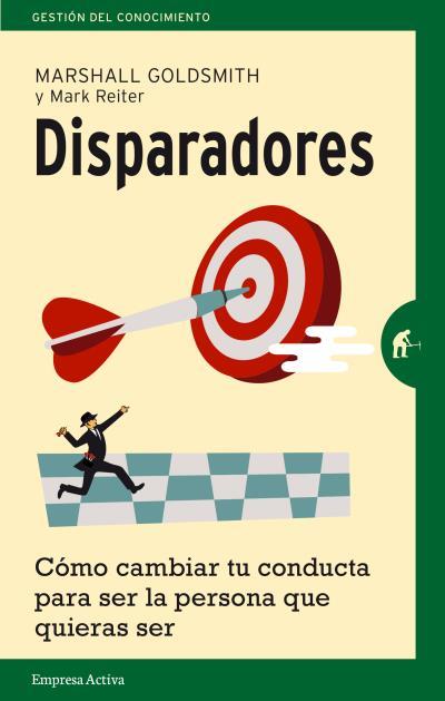 DISPARADORES. COMO CAMBIAR TU CONDUCTA PARA SER LA PERSONA QUE QUIERAS SER | 9788492921386 | GOLDSMITH,MARSHALL REITER,MARK