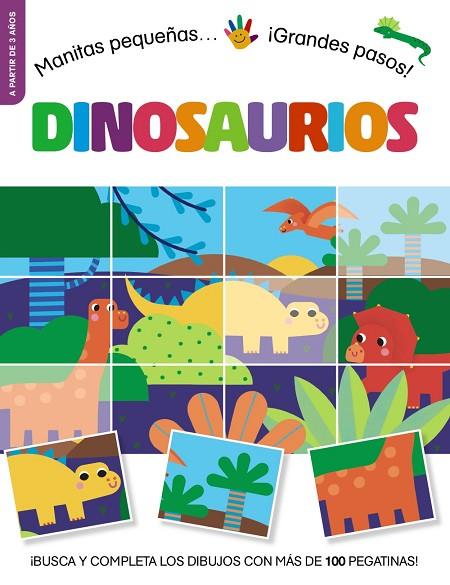 MANITAS PEQUEÑAS... ¡GRANDES PASOS! DINOSAURIOS BUSCA Y COMPLETA LOS DIBUJOS CON MAS DE 100 PEGATINAS | 9788469642771 | STEMP, TONI