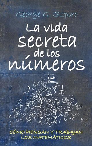 VIDA SECRETA DE LOS NUMEROS. COMO PIENSAN Y TRABAJAN LOS MATEMATICOS | 9788492573288 | SZPIRO,GEORGE G.