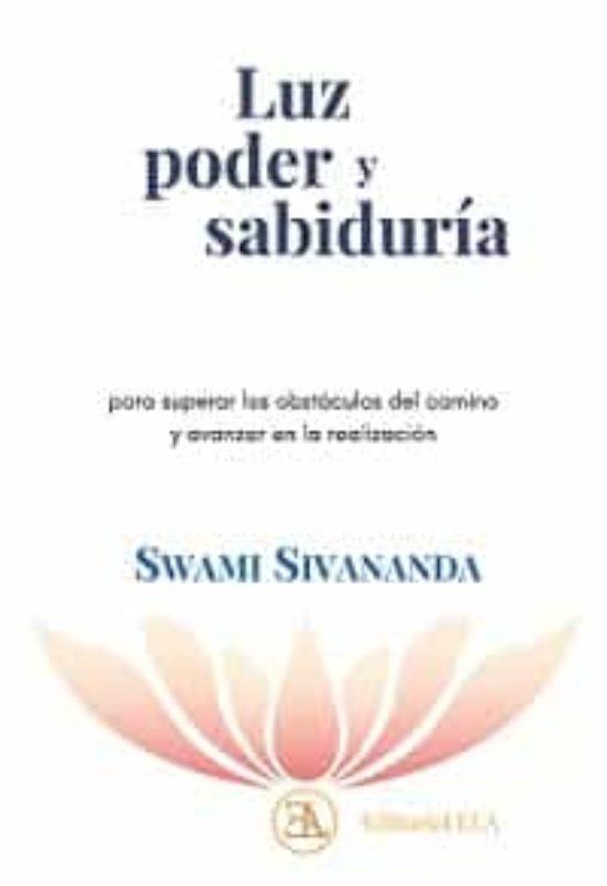 LUZ PODER Y SABIDURÍA. PARA SUPERAR LOS OBSTÁCULOS DEL CAMINO Y AVANZAR EN LA REALIZACIÓN | 9788499502397 | SIVANANDA, SWAMI