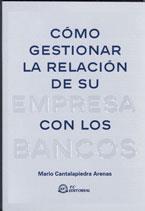 COMO GESTIONAR LA RELACION DE SU EMPRESA CON LOS BANCOS | 9788496169449 | CANTALAPIEDRA ARENAS,MARIO