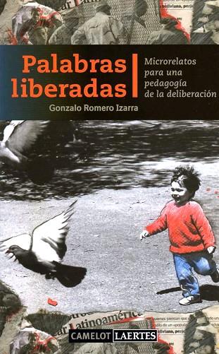 PALABRAS LIBERADAS. MICRORELATOS PARA UNA PEDAGOGIA DE LA DELIBERACION | 9788475846019 | ROMERO IZARRA,GONZALO