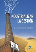 INDUSTRIALIZAR LA GESTION | 9788479788438 | GARCIA MARTINEZ,JUAN DE DIOS