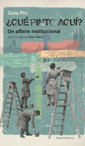 QUÉ PINTO AQUÍ? UN AFFAIRE INSTITUCIONAL | 9788418826429 | PIN, GALA