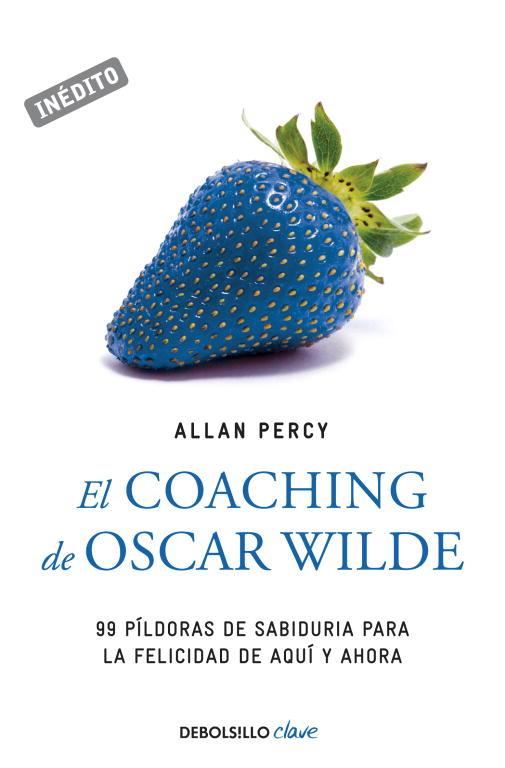 COACHING DE OSCAR WILDE. 99 PILDORAS DE SABIDURIA PARA LA FELICIDAD DE AQUI Y AHORA | 9788499083124 | PERCY,ALLAN