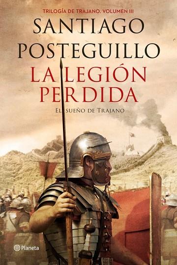 LA LEGIÓN PERDIDA. TRILOGÍA DE TRAJANO. VOLUMEN III. EL SUEÑO DE TRAJANO | 9788408151081 | POSTEGUILLO, SANTIAGO