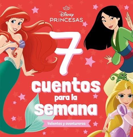 PRINCESAS. 7 CUENTOS PARA LA SEMANA. VALIENTES Y AVENTURERAS | 9788410029361 | DISNEY