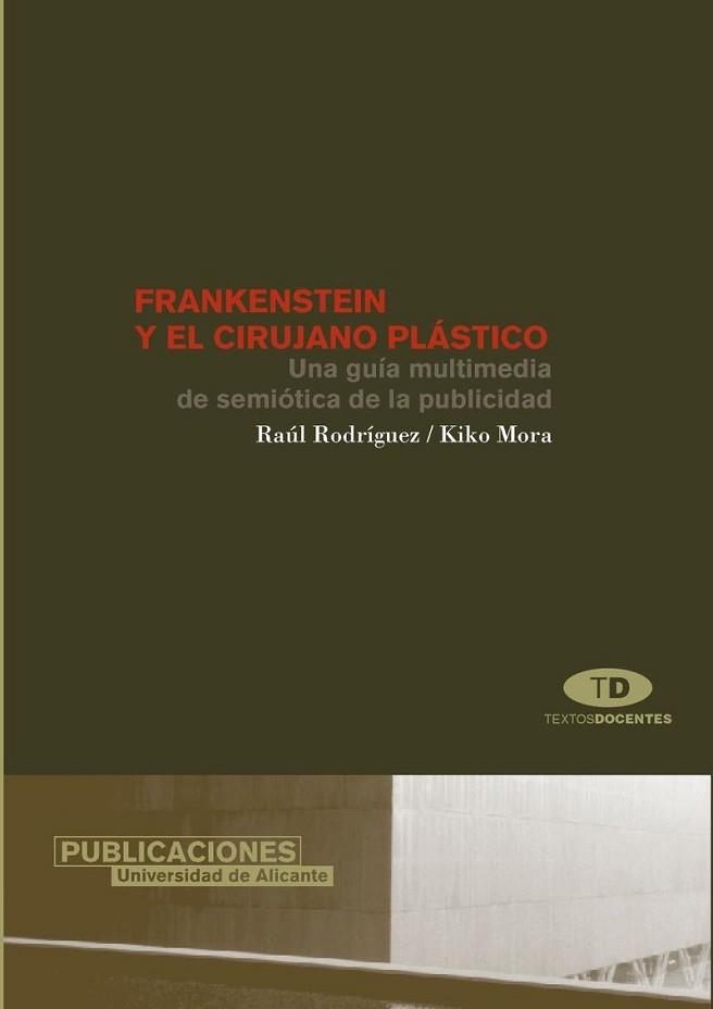 FRANKENSTEIN Y EL CIRUJANO PLASTICO. UNA GUIA MULTIMEDIA DE SEMIOTICA DE LA PUBLICIDAD | 9788479086367 | RODRIGUEZ,RAUL MORA,KIKO