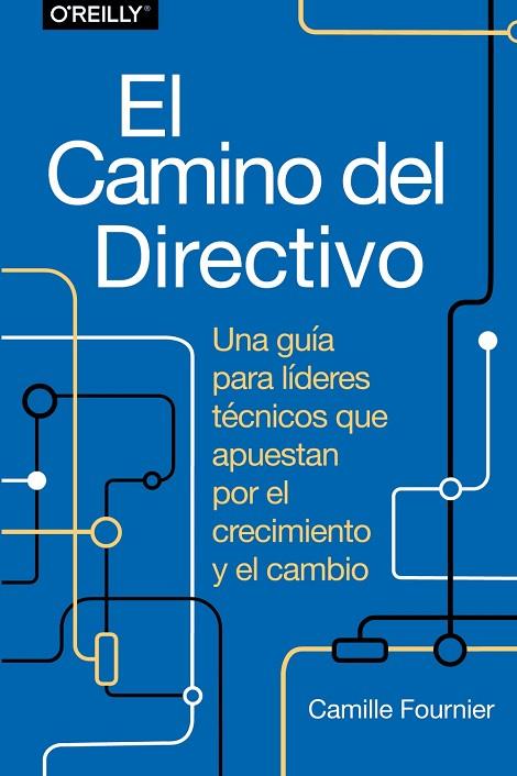 EL CAMINO DEL DIRECTIVO. UNA GUÍA PARA LÍDERES TÉCNICOS QUE APUESTAN POR EL CRECIMIENTO Y EL CAMBIO | 9788441548879 | FOURNIER, CAMILLE