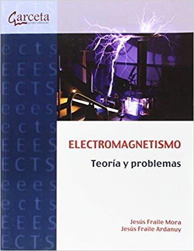 ELECTROMAGNETISMO. TEORÍA Y PROBLEMAS | 9788416228287 | FRAILE MORA, JESÚS/FRAILE ARDANUY, JESÚS
