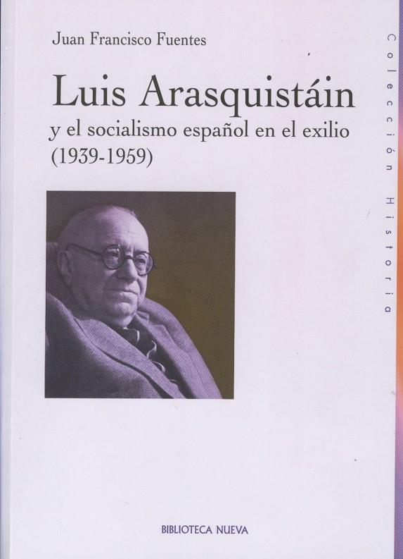 LUIS ARASQUISTAIN Y EL SOCIALISMO ESPAÑOL EN EL EXILIO 1939-1959 | 9788497427654 | FUENTES,JUAN FRANCISCO