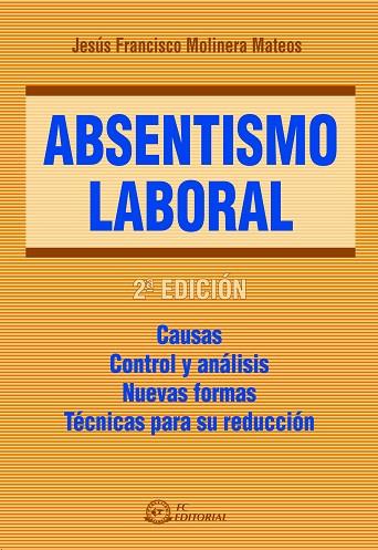 ABSENTISMO LABORAL. CAUSAS. CONTROL Y ANALISIS. NUEVAS FORMAS. TECNICAS PARA SU REDUCCION | 9788496169999 | MOLINERA MATEOS,JESUS FRANCISCO