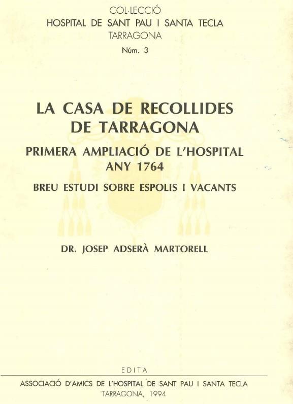CASA DE RECOLLIDES DE TARRAGONA PRIMERA AMPLIACIO DE L,HOSPITAL ANY 1764  BREU ESTUDI SOBRE ESPOLIS I VACANTS | 9788460494317 | ADSERA MARTORELL,JOSEP