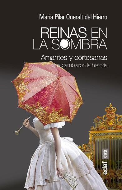 REINAS EN LA SOMBRA. AMANTES Y CORTESANAS QUE CAMBIARON LA HISTORIA | 9788441434400 | QUERALT DEL HIERRO,MARIA PILAR