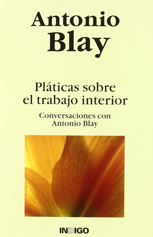 PLATICAS SOBRE EL TRABAJO INTERIOR CONVERSACIONES CON ANTONIO BLAY | 9788496381209 | BLAY FONCUBERTA,ANTONIO