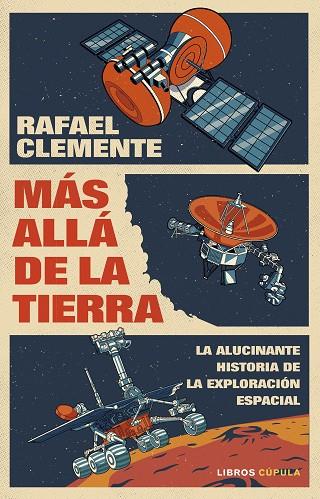 MÁS ALLÁ DE LA TIERRA. LA ALUCINANTE HISTORIA DE LA EXPLORACION ESPACIAL | 9788448041328 | CLEMENTE, RAFAEL