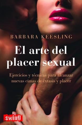 ARTE DEL PLACER SEXUAL. EJERCICIOS Y TECNICAS PARA ALCANZAR NUEVAS CIMAS DE EXTASIS Y PLACER | 9788496746404 | KEESLING,BARBARA