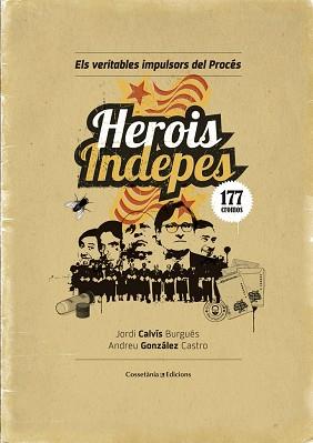 HEROIS INDEPES 177 CROMOS. ELS VERITABLES IMPULSORS DEL PROCES | 9788490344064 | GONZALEZ CASTRO,ANDREU CALVIS BURGUES,JORDI