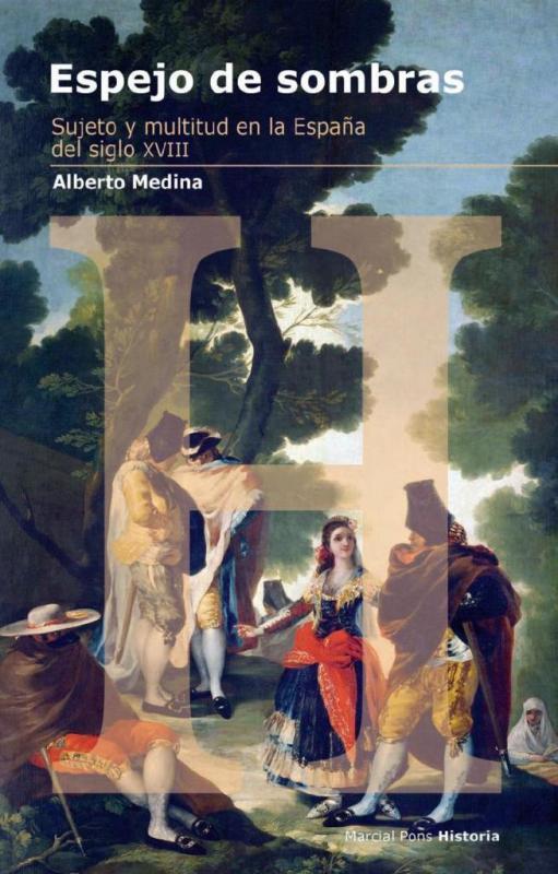 ESPEJO DE SOMBRAS. SUJETO Y MULTITUD EN LA ESPAÑA DEL SIGLO XVIII | 9788492820016 | MEDINA,ALBERTO