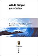 ASI DE SIMPLE. EL CAOS, LA COMPLEJIDAD Y LA APARICION DE LA VIDA | 9788484327745 | GRIBBIN,JOHN