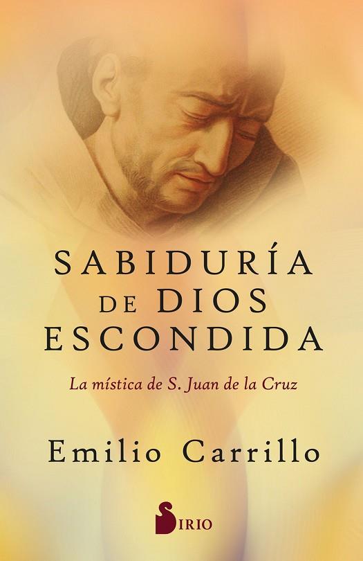 SABIDURÍA DE DIOS ESCONDIDA. LA MÍSTICA DE SAN JUAN DE LA CRUZ | 9788418531804 | CARRILLO, EMILIO