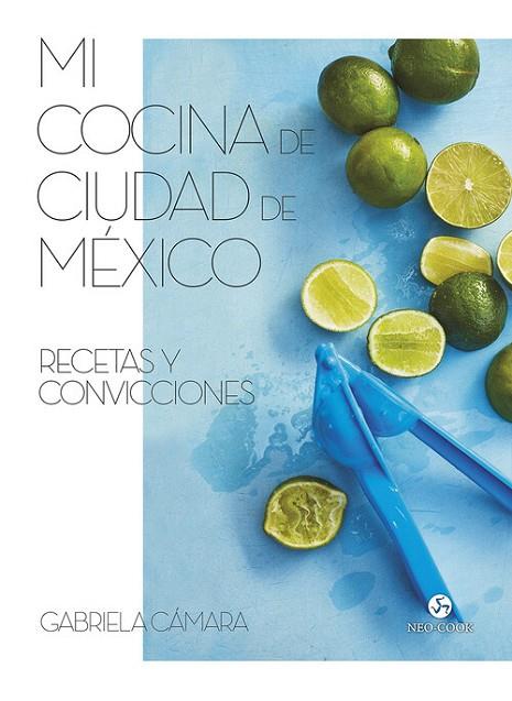 MI COCINA DE CIUDAD DE MÉXICO RECETAS Y CONVICCIONES | 9788415887591 | CÁMARA, GABRIELA