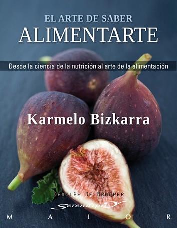 ARTE DE SABER ALIMENTARTE. DESDE LA CIENCIA DE LA NUTRICION AL ARTE DE LA ALIMENTACION | 9788433024732 | BIZKARRA,KARMELO