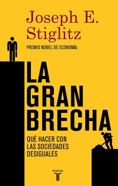 GRAN BRECHA. QUE HACER CON LAS SOCIEDADES DESIGUALES | 9788430617418 | STIGLITZ,JOSEPH E.(PREMIO NOBEL DE ECONOMIA 2001)