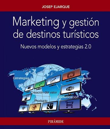 MARKETING Y GESTION DE DESTINOS TURISTICOS. NUEVOS MODELOS Y ESTRATEGIAS 2.0 | 9788436835090 | EJARQUE,JOSEP