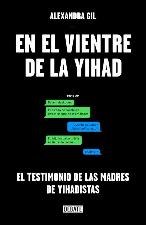 EN EL VIENTRE DE LA YIHAD. TESTIMONIO DE LAS MADRES DE YIHADISTAS | 9788499927442 | GIL POLO,ALEXANDRA