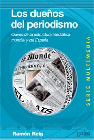 DUEÑOS DEL PERIODISMO. CLAVES DE LA ESTRUCTURA MEDIATICA MUNDIAL Y DE ESPAÑA | 9788497846189 | REIG,RAMON