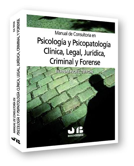 MANUAL DE CONSULTORIA EN PSICOLOGIA Y PSICOPATOLOGIA CLINICA LEGAL, JURIDICA, CRIMINAL Y FORENSE | 9788476988121 | TIFFON NONIS,BERNAT-NOEL