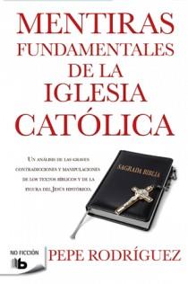 MENTIRAS FUNDAMENTALES DE LA IGLESIA CATOLICA | 9788498726770 | RODRIGUEZ,PEPE