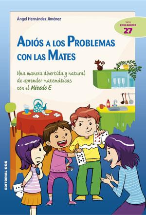 ADIOS A LOS PROBLEMAS CON LAS MATES. UNA MANERA DIVERTIDA Y NATURAL DE APRENDER MATEMATICAS CON EL METODO E | 9788490232699 | HERNANDEZ JIMENEZ,ANGEL