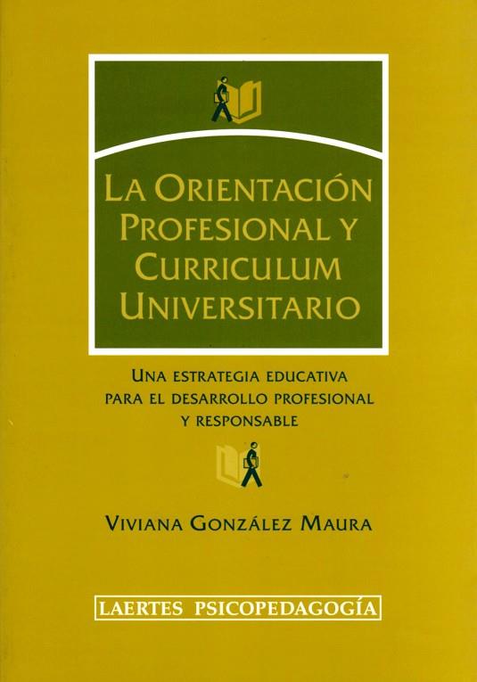 ORIENTACION PROFESIONAL Y CURRICULUM UNIVERSITARIO. UNA ESTRATEGIA EDUCATIVA PARA EL DESARROLLO PROFESIONAL Y RESPONSABLE | 9788475845227 | GONZALEZ MAURA,VIVIANA