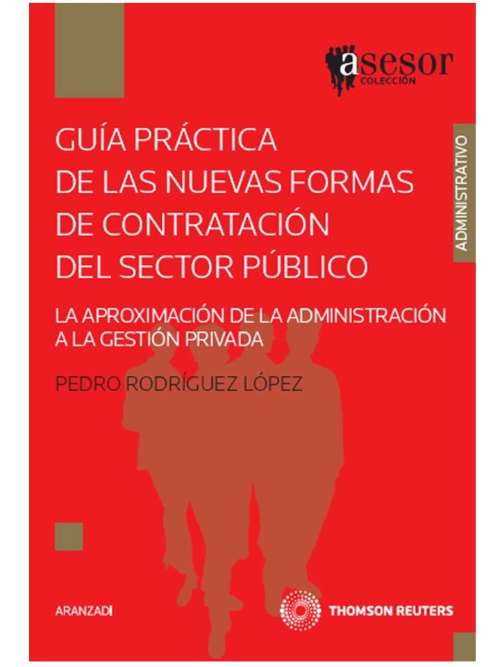 GUIA PRACTICA DE LAS NUEVAS FORMAS DE CONTRATACION DEL SECTOR PUBLICO. LA APROXIMACION DE LA ADMINISTRACION A LA GESTION PRIVADA | 9788483559307 | RODRIGUEZ LOPEZ,PEDRO