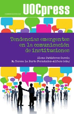 TENDENCIAS EMERGENTES EN LA COMUNICACIÓN DE INSTITUCIONES | 9788490297513 | GUTIERRÉZ GARCÍA, ELENA/LA PORTE FERNÁNDEZ-ALFARO, MARÍA TERESA