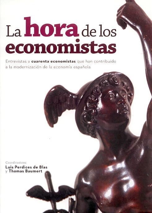 HORA DE LOS ECONOMISTAS. ENTREVISTAS A CUARENTA ECONOMISTAS QUE HAN CONTRIBUIDO A LA MODERNIZACION DE LA ECONOMIA ESPAÑOLA | 9788496877368 | PERDICES DE BLAS,LUIS BAUMERT,THOMAS