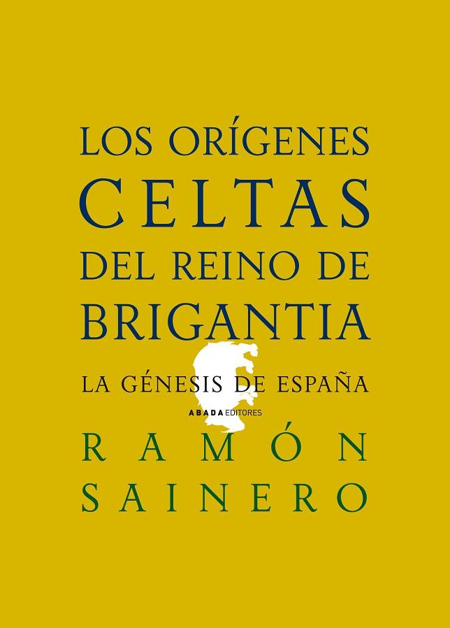 ORIGENES CELTAS DEL REINO DE BRIGANTIA. LA GENESIS DE ESPAÑA | 9788496775398 | SAINERO,RAMON