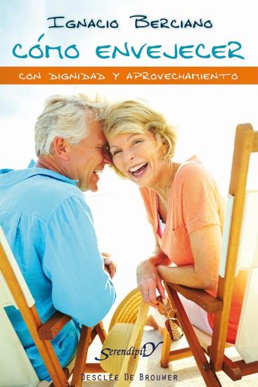 COMO ENVEJECER CON DIGNIDAD Y APROVECHAMIENTO | 9788433025302 | BERCIANO,IGNACIO