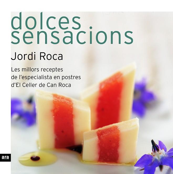 DOLCES SENSACIONS,POSTRES D,EL CELLER DE CAN ROCA | 9788496767430 | ROCA,JORDI