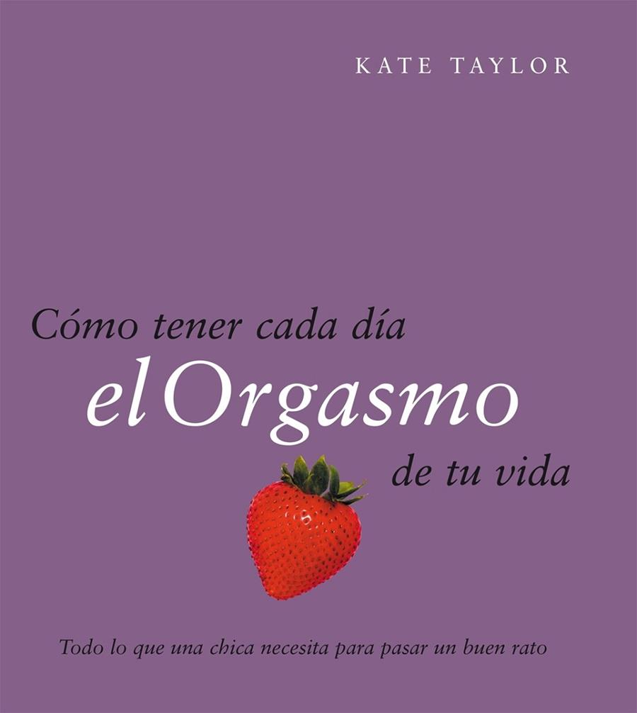 COMO TENER CADA DIA EL ORGASMO DE TU VIDA | 9788408079521 | TAYLOR,KATE